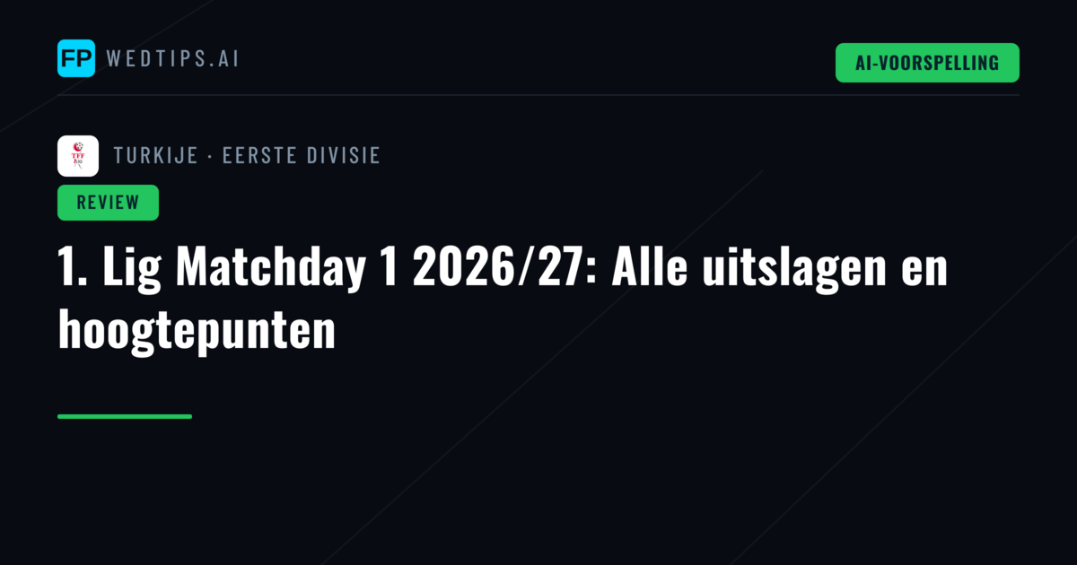 1. Lig Matchday 1 2026/27: Alle uitslagen en hoogtepunten