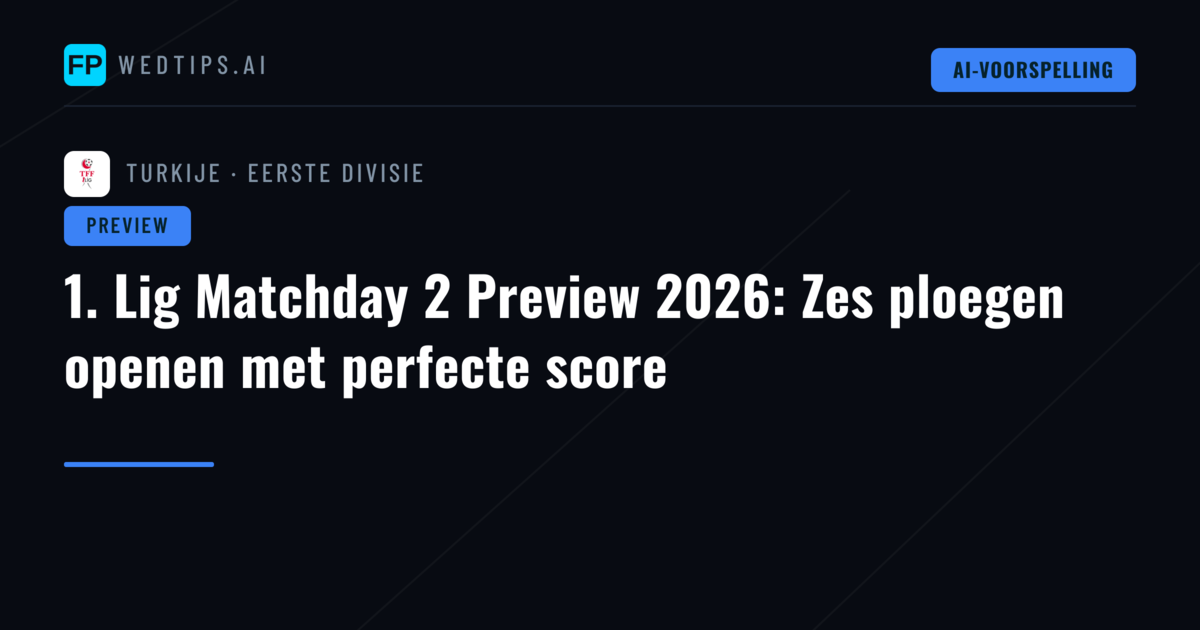 1. Lig Matchday 2 Preview 2026: Zes ploegen openen met perfecte score