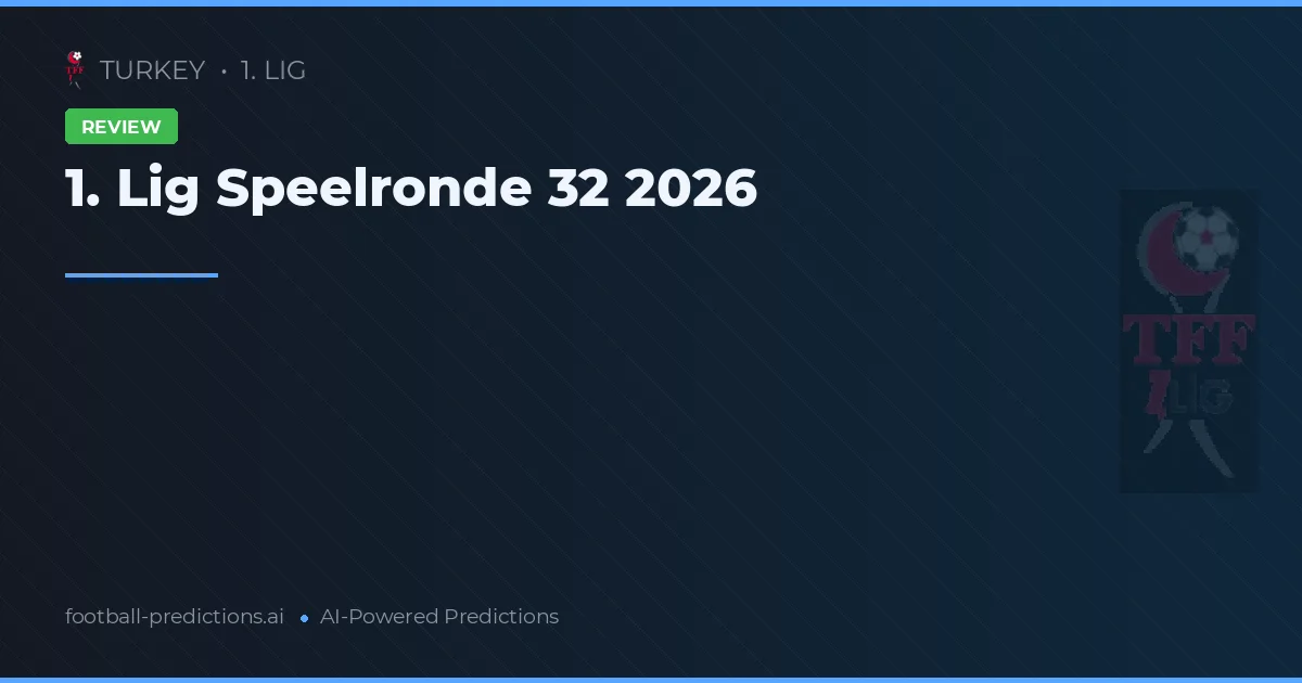 1. Lig Speelronde 32 2026