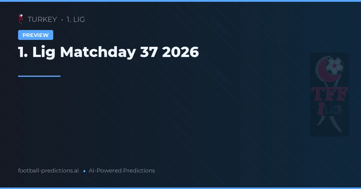 1. Lig Matchday 37 2026