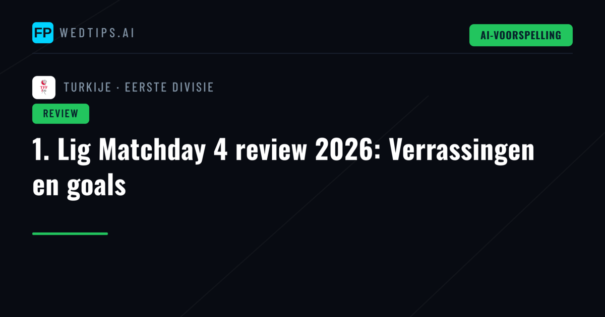 1. Lig Matchday 4 review 2026: Verrassingen en goals