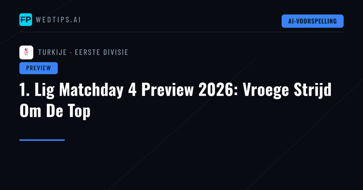 1. Lig Matchday 4 Preview 2026: Vroege Strijd Om De Top