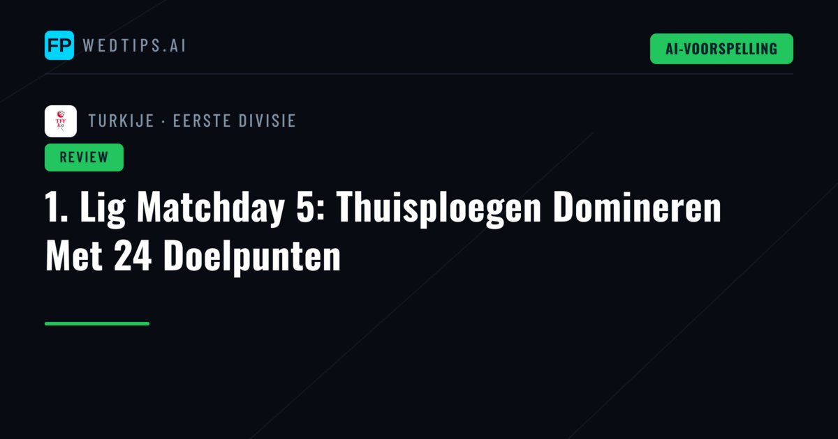 1. Lig Matchday 5: Thuisploegen Domineren Met 24 Doelpunten