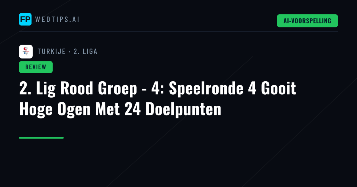 2. Lig Rood Groep - 4: Speelronde 4 Gooit Hoge Ogen Met 24 Doelpunten
