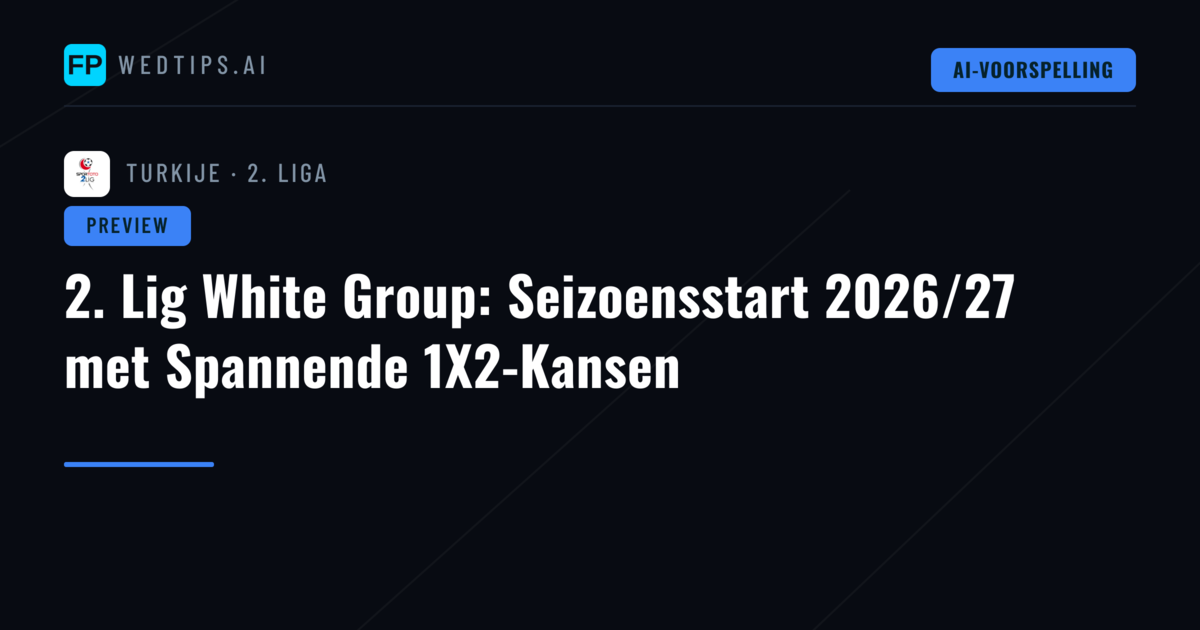 2. Lig White Group: Seizoensstart 2026/27 met Spannende 1X2-Kansen