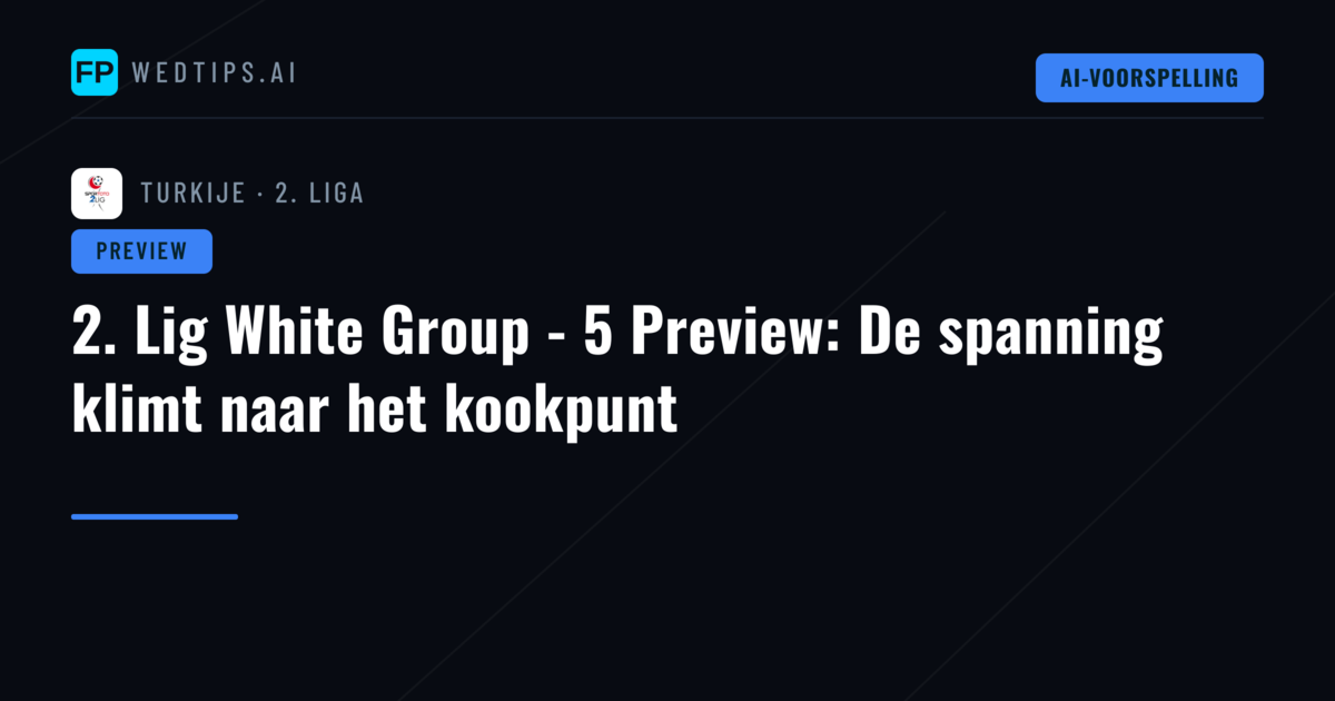 2. Lig White Group - 5 Preview: De spanning klimt naar het kookpunt