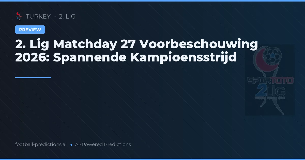 2. Lig Matchday 27 Voorbeschouwing 2026: Spannende Kampioensstrijd