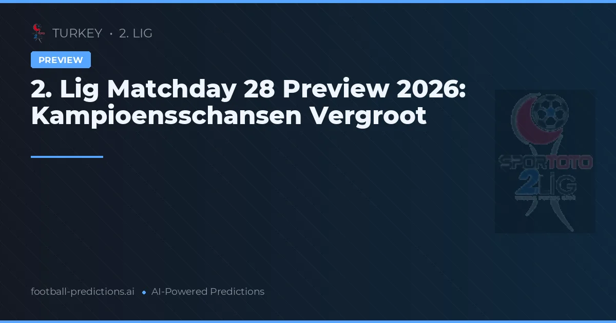 2. Lig Matchday 28 Preview 2026: Kampioensschansen Vergroot