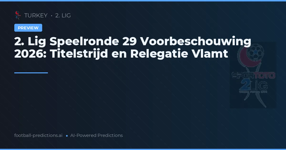 2. Lig Speelronde 29 Voorbeschouwing 2026: Titelstrijd en Relegatie Vlamt