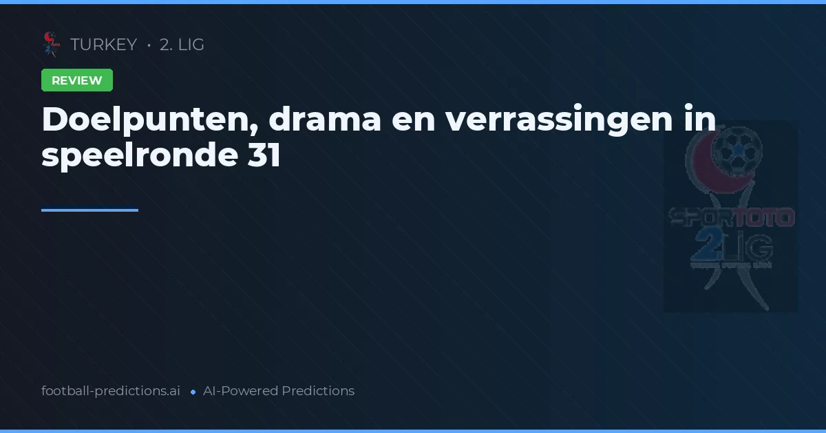 Doelpunten, drama en verrassingen in speelronde 31