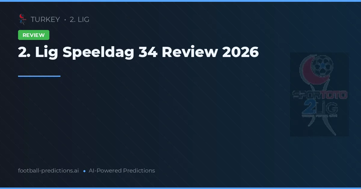 2. Lig Speeldag 34 Review 2026