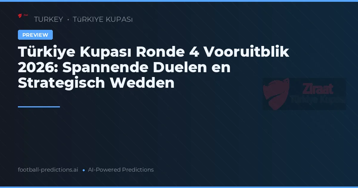 Türkiye Kupası Ronde 4 Vooruitblik 2026: Spannende Duelen en Strategisch Wedden
