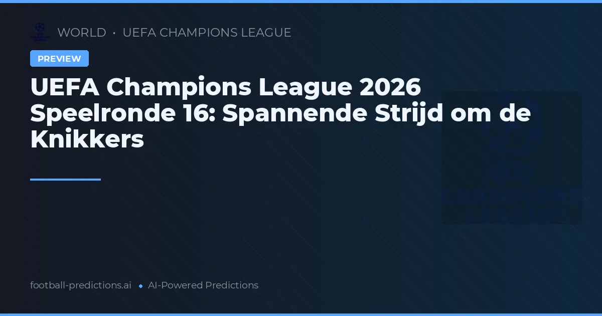 UEFA Champions League 2026 Speelronde 16: Spannende Strijd om de Knikkers