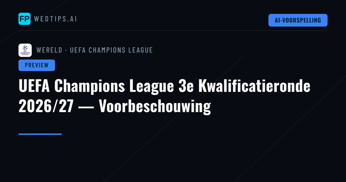 UEFA Champions League 3e Kwalificatieronde 2026/27 — Voorbeschouwing