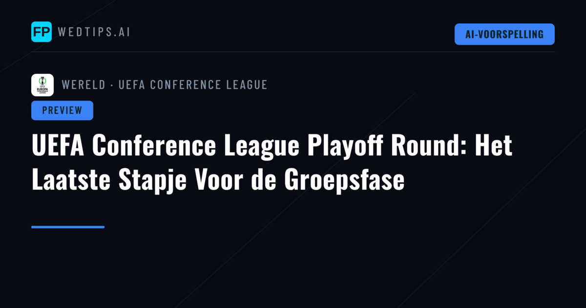 UEFA Conference League Playoff Round: Het Laatste Stapje Voor de Groepsfase