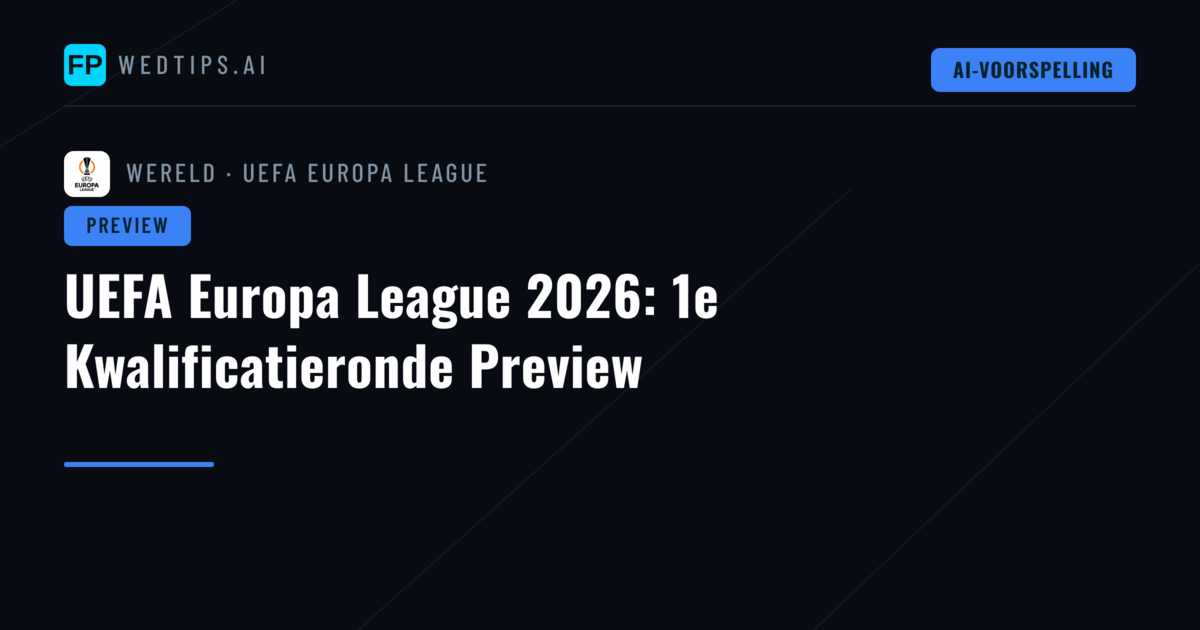 UEFA Europa League 2026: 1e Kwalificatieronde Preview
