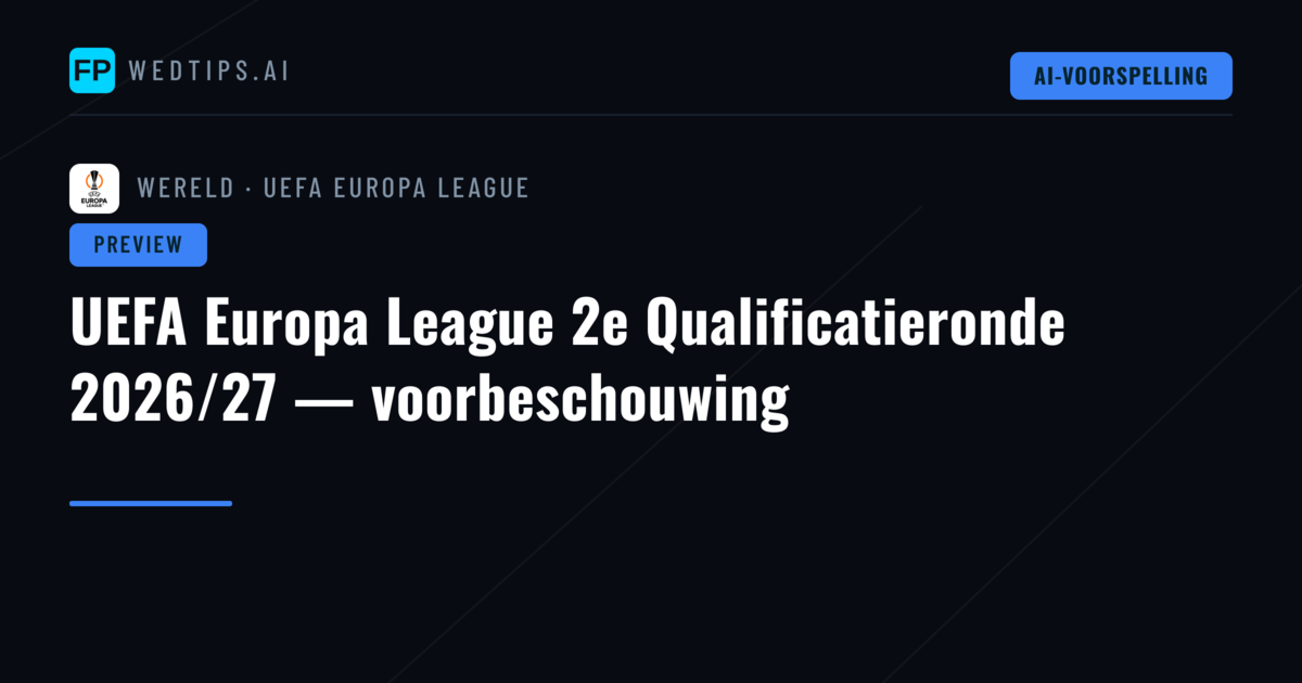 UEFA Europa League 2e Qualificatieronde 2026/27 — voorbeschouwing
