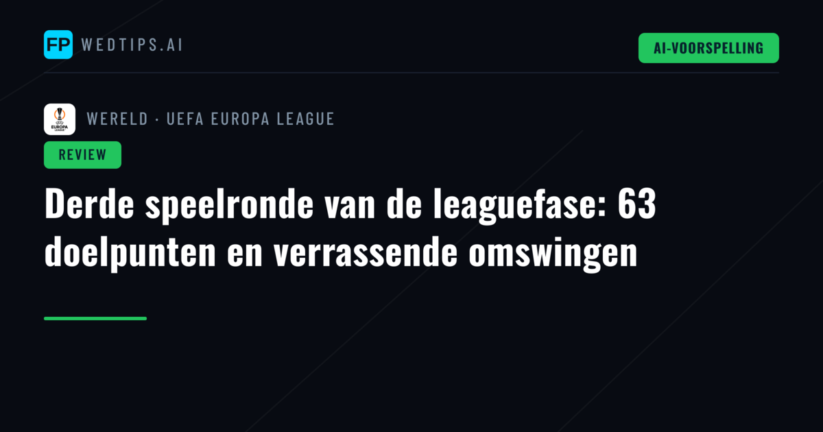 Derde speelronde van de leaguefase: 63 doelpunten en verrassende omswingen