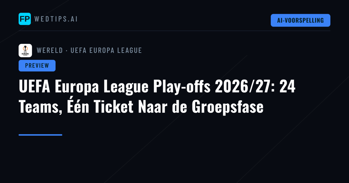 UEFA Europa League Play-offs 2026/27: 24 Teams, Één Ticket Naar de Groepsfase
