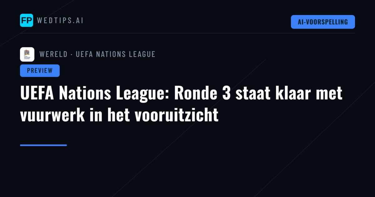 UEFA Nations League: Ronde 3 staat klaar met vuurwerk in het vooruitzicht