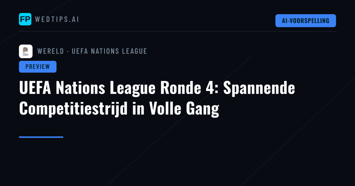 UEFA Nations League Ronde 4: Spannende Competitiestrijd in Volle Gang