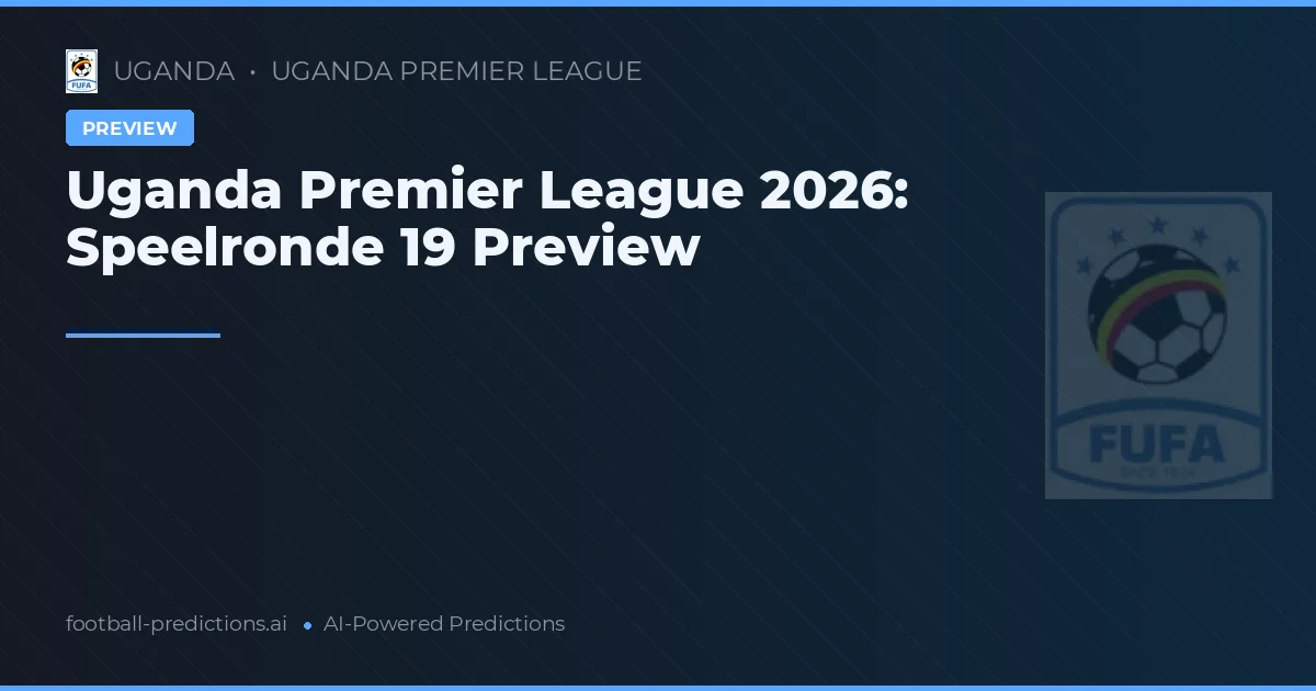Uganda Premier League 2026: Speelronde 19 Preview