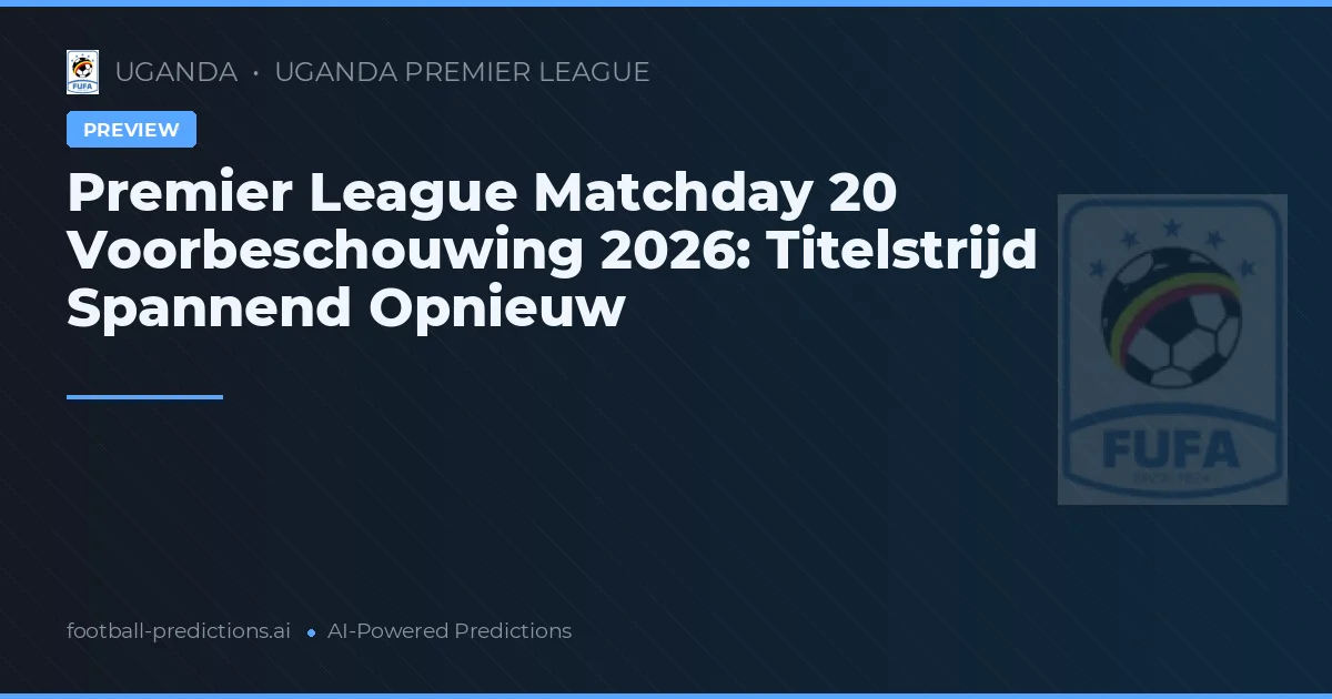 Premier League Matchday 20 Voorbeschouwing 2026: Titelstrijd Spannend Opnieuw