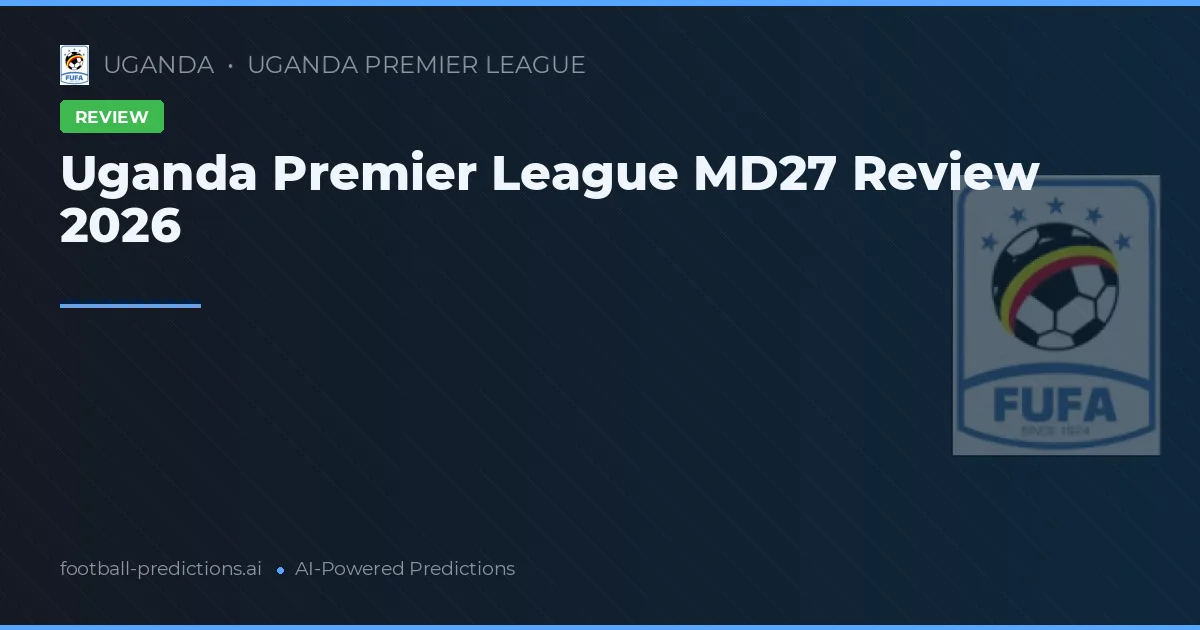Uganda Premier League MD27 Review 2026