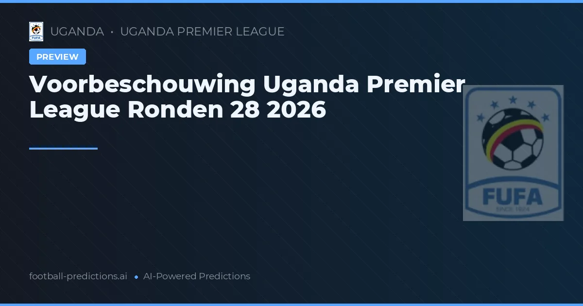 Voorbeschouwing Uganda Premier League Ronden 28 2026