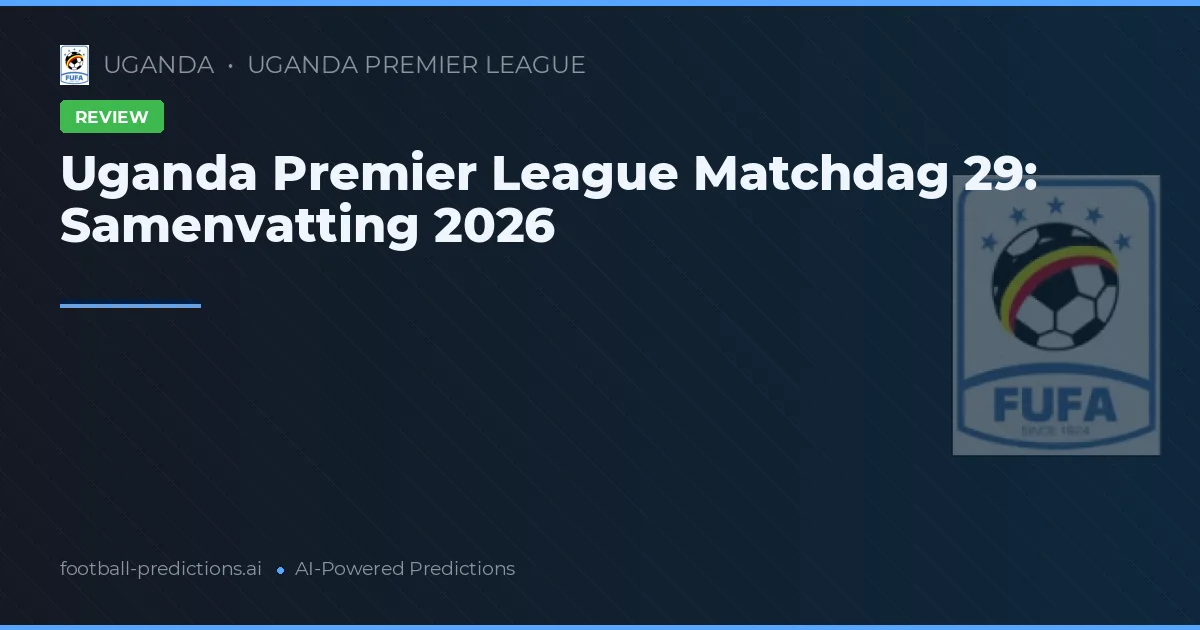 Uganda Premier League Matchdag 29: Samenvatting 2026