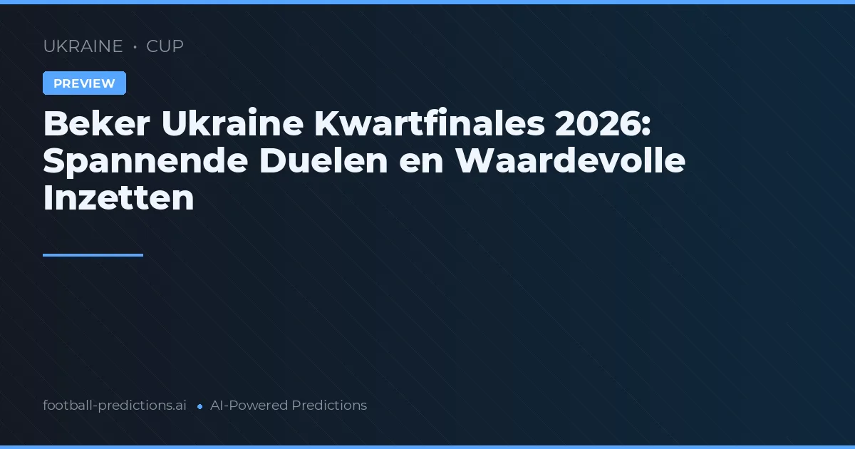 Beker Ukraine Kwartfinales 2026: Spannende Duelen en Waardevolle Inzetten