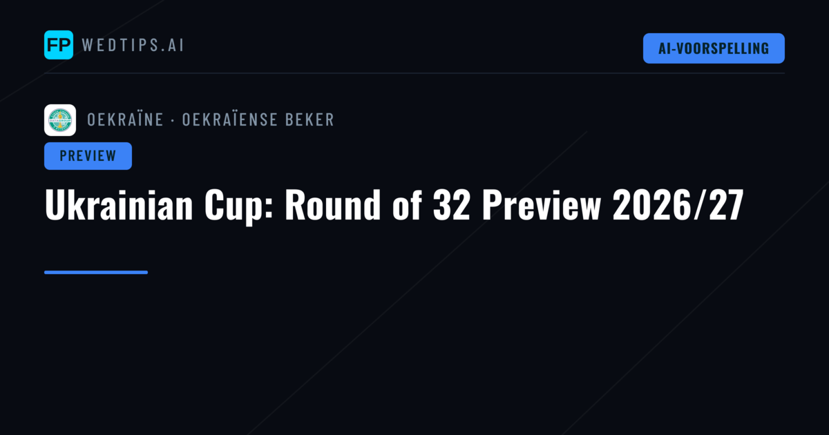 Ukrainian Cup: Round of 32 Preview 2026/27