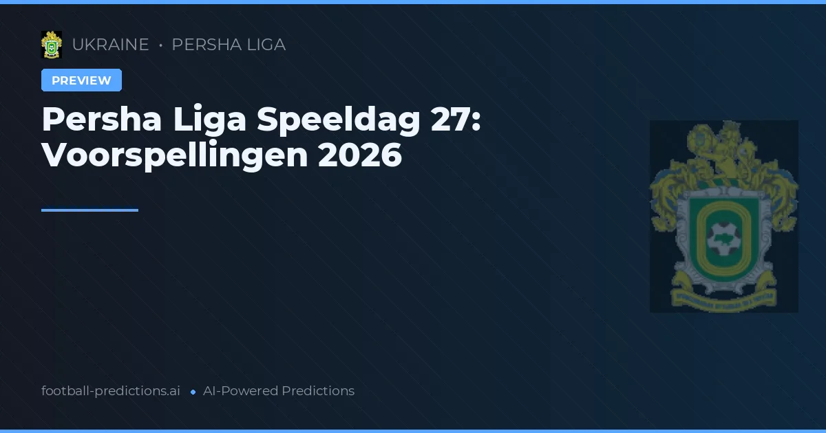 Persha Liga Speeldag 27: Voorspellingen 2026