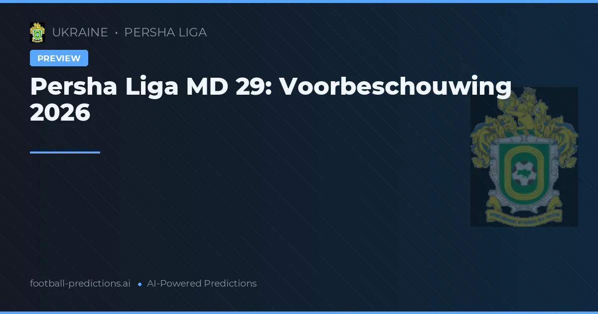 Persha Liga MD 29: Voorbeschouwing 2026