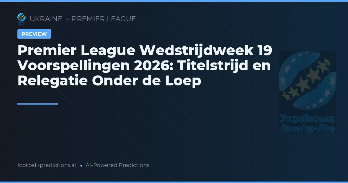 Premier League Wedstrijdweek 19 Voorspellingen 2026: Titelstrijd en Relegatie Onder de Loep