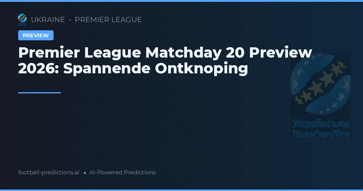 Premier League Matchday 20 Preview 2026: Spannende Ontknoping