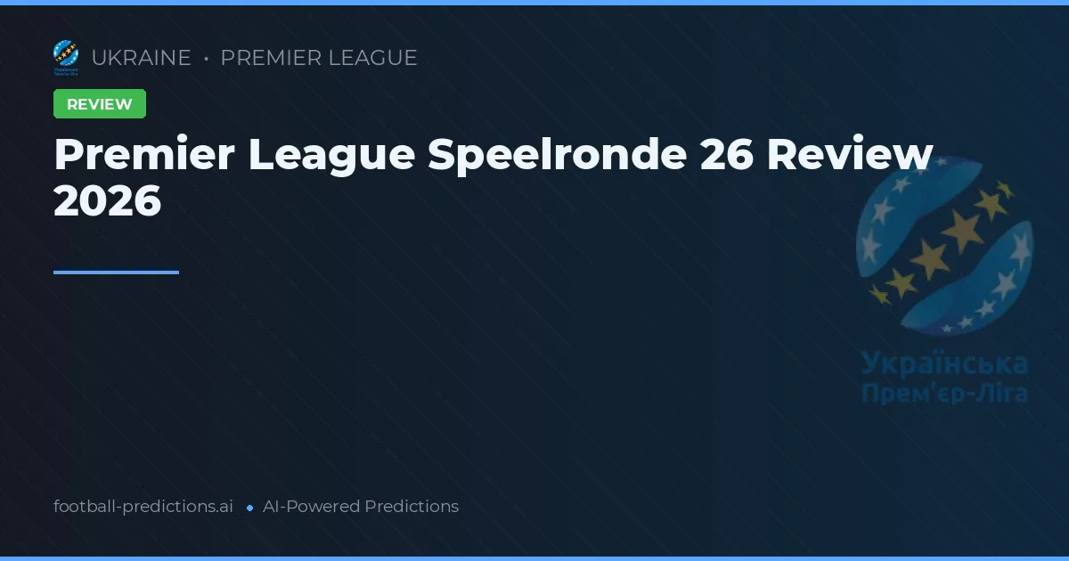 Premier League Speelronde 26 Review 2026