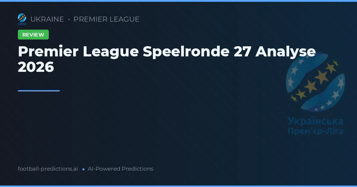 Premier League Speelronde 27 Analyse 2026