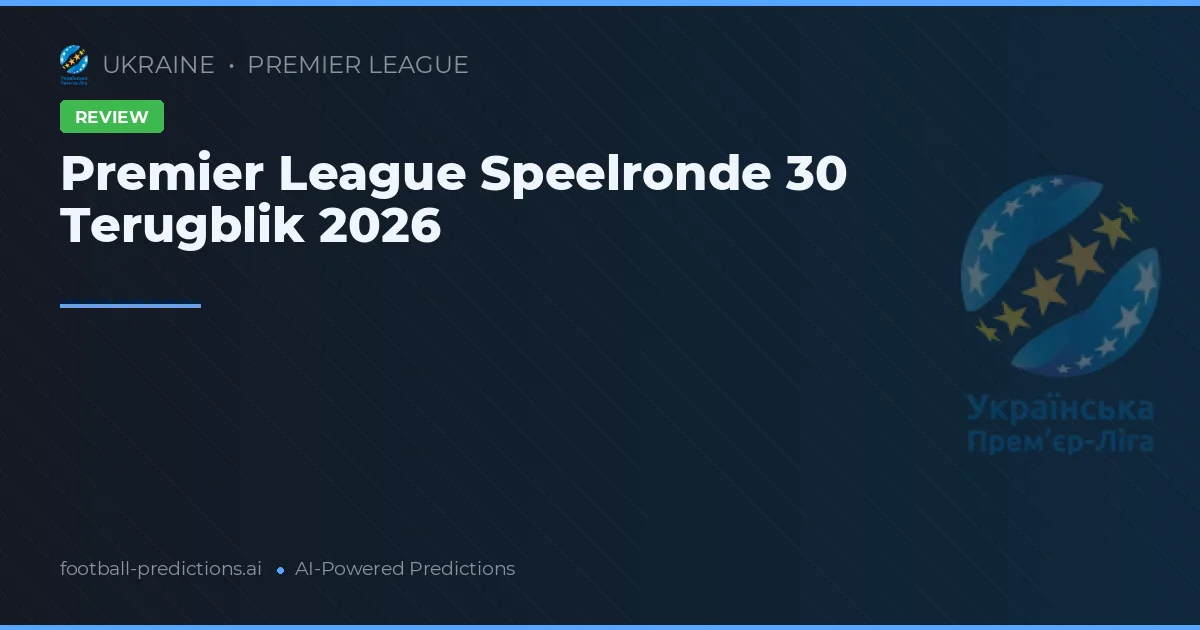 Premier League Speelronde 30 Terugblik 2026