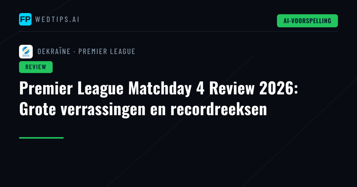 Premier League Matchday 4 Review 2026: Grote verrassingen en recordreeksen