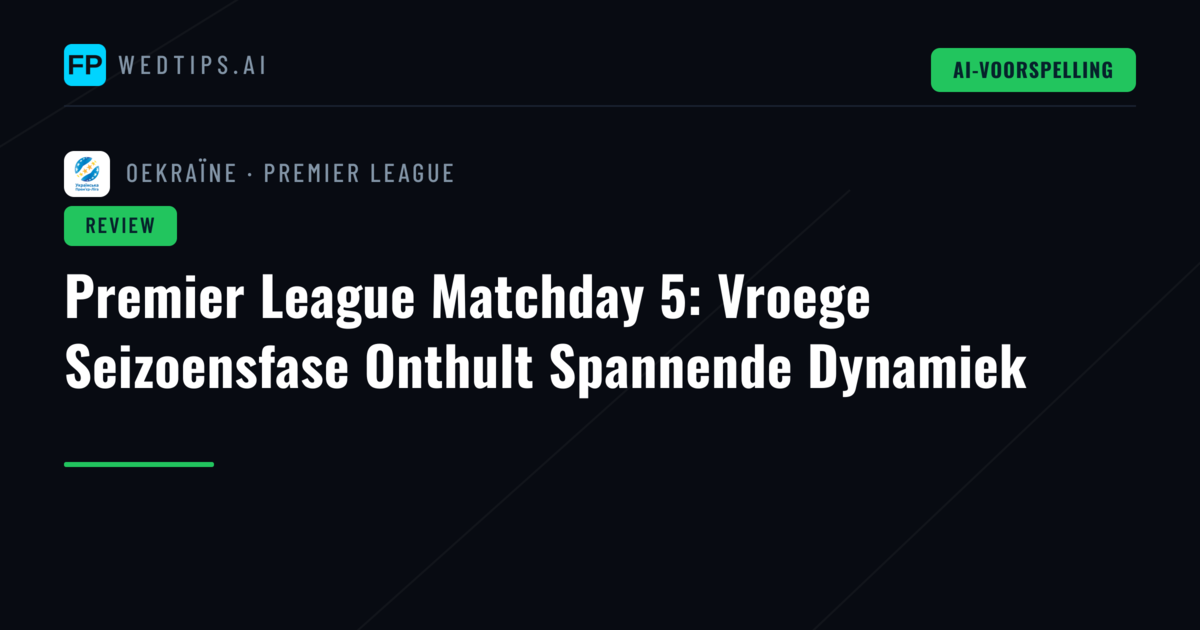 Premier League Matchday 5: Vroege Seizoensfase Onthult Spannende Dynamiek