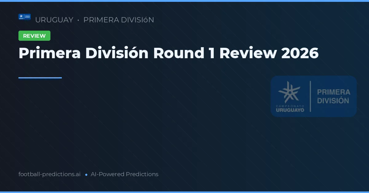 Primera División Round 1 Review 2026