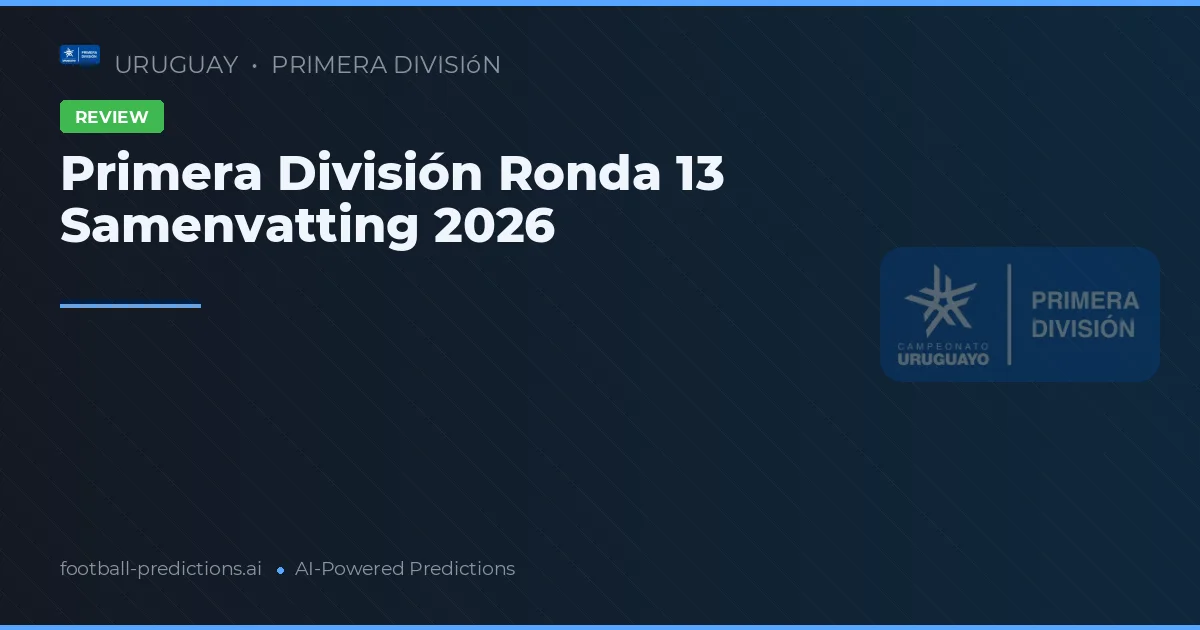 Primera División Ronda 13 Samenvatting 2026