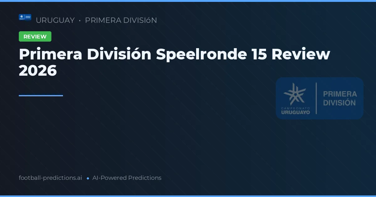 Primera División Speelronde 15 Review 2026