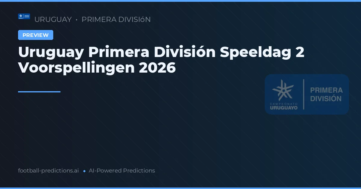 Uruguay Primera División Speeldag 2 Voorspellingen 2026
