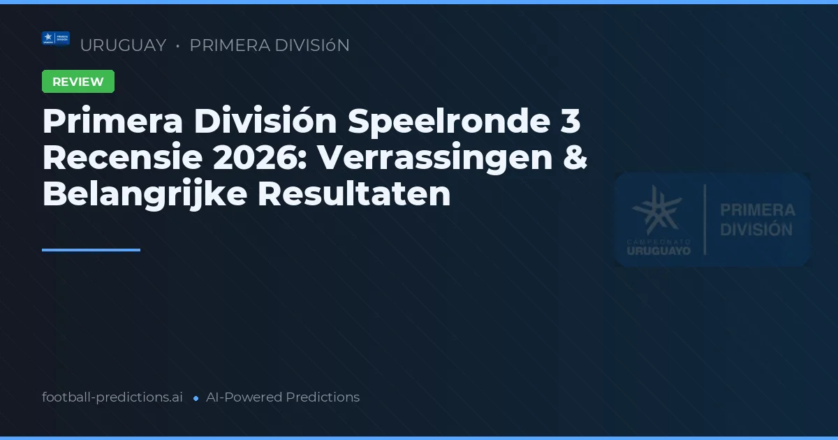 Primera División Speelronde 3 Recensie 2026: Verrassingen & Belangrijke Resultaten