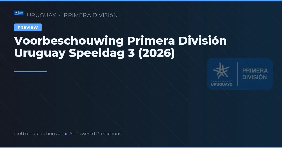 Voorbeschouwing Primera División Uruguay Speeldag 3 (2026)