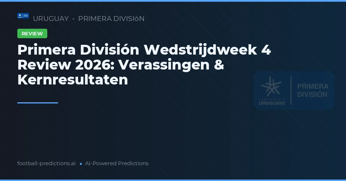Primera División Wedstrijdweek 4 Review 2026: Verassingen & Kernresultaten