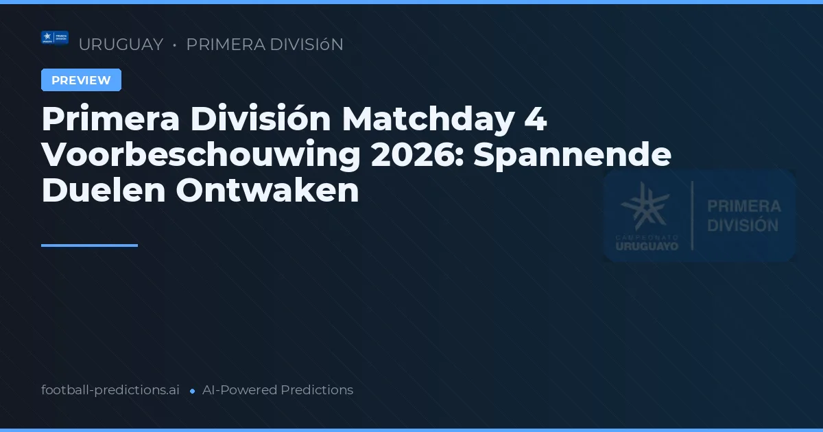 Primera División Matchday 4 Voorbeschouwing 2026: Spannende Duelen Ontwaken