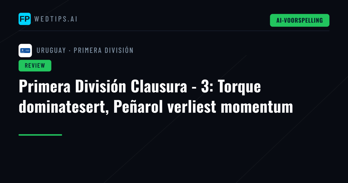 Primera División Clausura - 3: Torque dominatesert, Peñarol verliest momentum